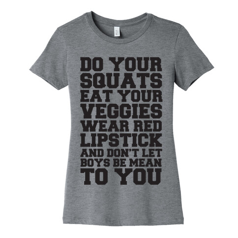 Do Your Squats Eat Your Veggies Wear Red Lipstick And Don't Let Boys Be Mean To You Womens T-Shirt
