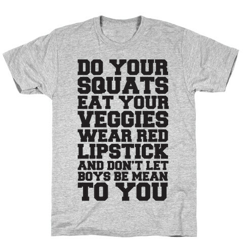 Do Your Squats Eat Your Veggies Wear Red Lipstick And Don't Let Boys Be Mean To You T-Shirt