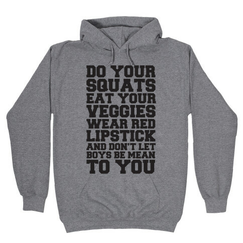 Do Your Squats Eat Your Veggies Wear Red Lipstick And Don't Let Boys Be Mean To You Hooded Sweatshirt