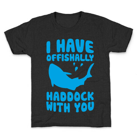 I Have Offishally Haddock With You Kids T-Shirt
