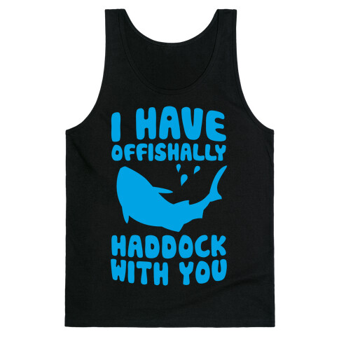 I Have Offishally Haddock With You Tank Top