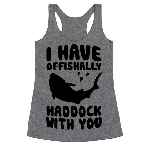 I Have Offishally Haddock With You Racerback Tank Top