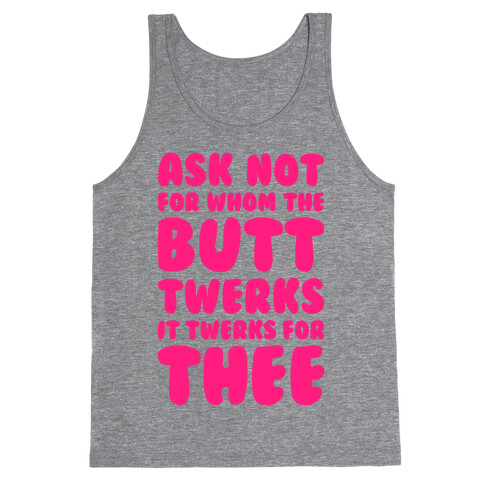 Ask Not For Whom The Butt Twerks Tank Top