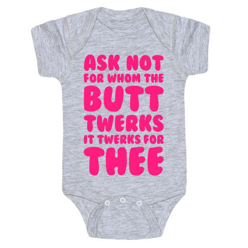 Ask Not For Whom The Butt Twerks Baby One-Piece