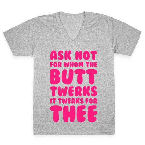 Ask Not For Whom The Butt Twerks V-Neck Tee Shirt