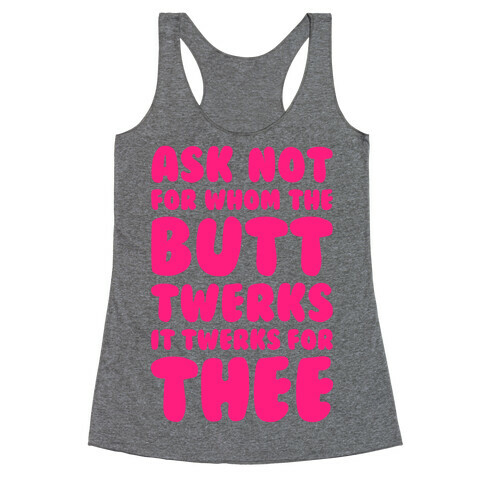 Ask Not For Whom The Butt Twerks Racerback Tank Top