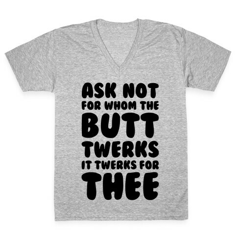 Ask Not For Whom The Butt Twerks V-Neck Tee Shirt