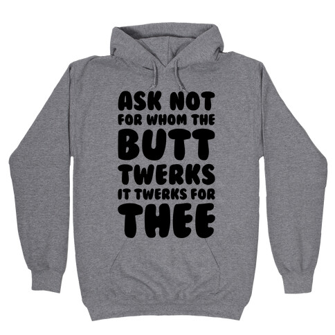 Ask Not For Whom The Butt Twerks Hooded Sweatshirt