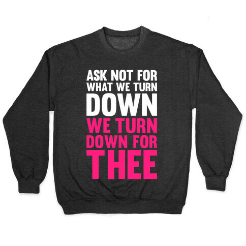 We Turn Down For Thee Pullover