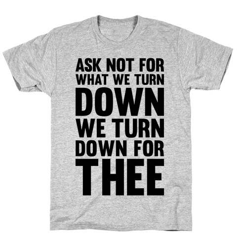 We Turn Down For Thee T-Shirt