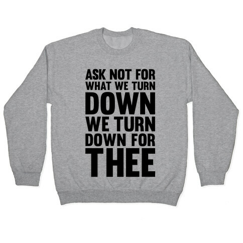 We Turn Down For Thee Pullover