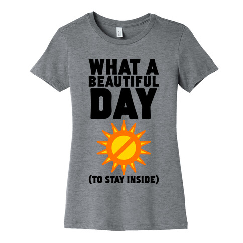 What A Beautiful Day (To Stay Inside) Womens T-Shirt