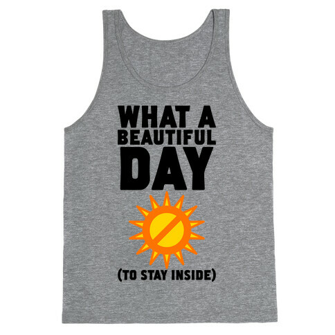 What A Beautiful Day (To Stay Inside) Tank Top