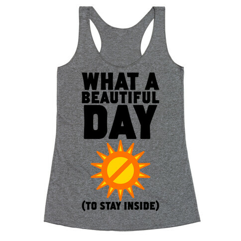 What A Beautiful Day (To Stay Inside) Racerback Tank Top