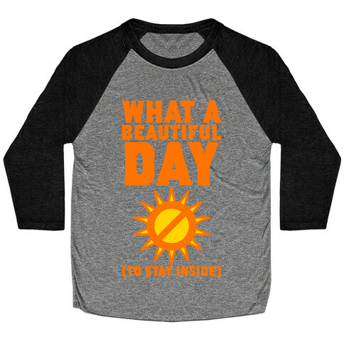 What A Beautiful Day (To Stay Inside) Baseball Tee