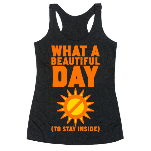 What A Beautiful Day (To Stay Inside) Racerback Tank Top