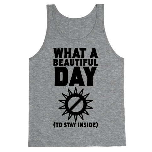 What A Beautiful Day (To Stay Inside) Tank Top