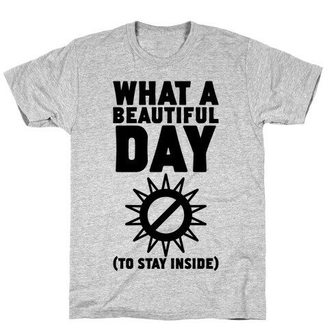 What A Beautiful Day (To Stay Inside) T-Shirt