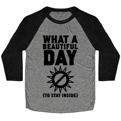 What A Beautiful Day (To Stay Inside) Baseball Tee