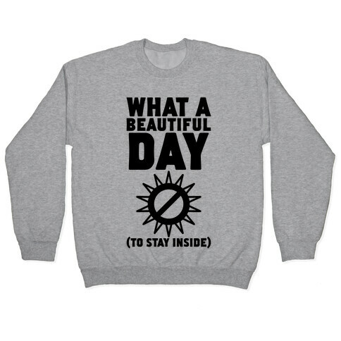 What A Beautiful Day (To Stay Inside) Pullover