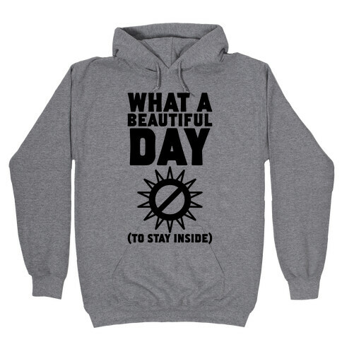 What A Beautiful Day (To Stay Inside) Hooded Sweatshirt