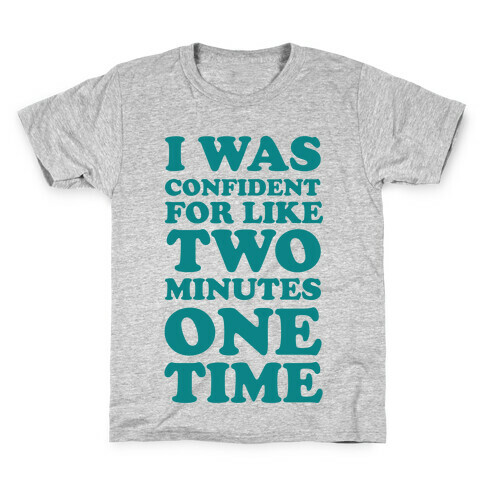 I Was Confident For Like 2 Minutes One Time Kids T-Shirt