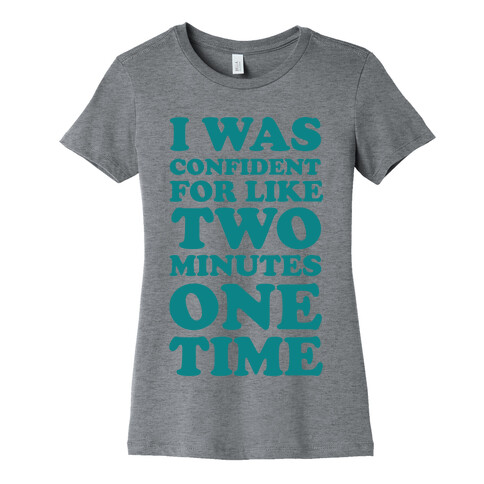I Was Confident For Like 2 Minutes One Time Womens T-Shirt