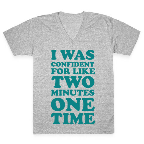 I Was Confident For Like 2 Minutes One Time V-Neck Tee Shirt