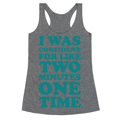 I Was Confident For Like 2 Minutes One Time Racerback Tank Top