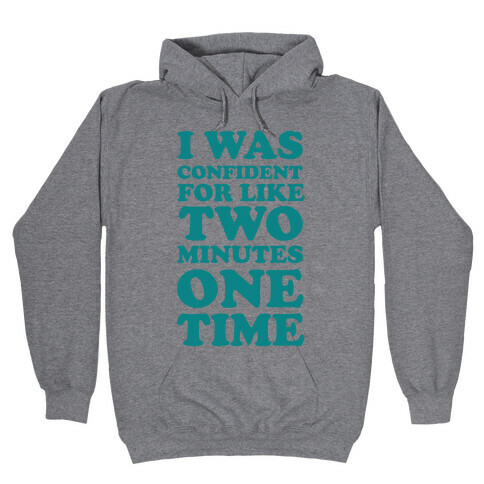 I Was Confident For Like 2 Minutes One Time Hooded Sweatshirt