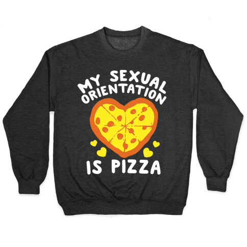 My Sexual Orientation is Pizza Pullover