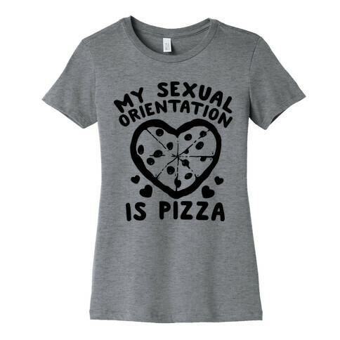 My Sexual Orientation is Pizza Womens T-Shirt