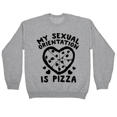 My Sexual Orientation is Pizza Pullover