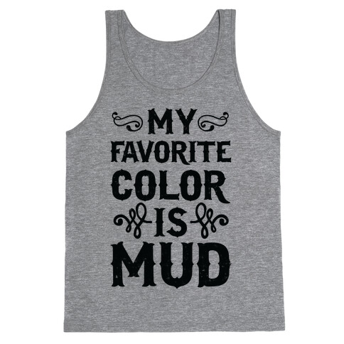 My Favorite Color Is Mud Tank Top