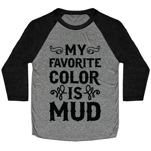 My Favorite Color Is Mud Baseball Tee
