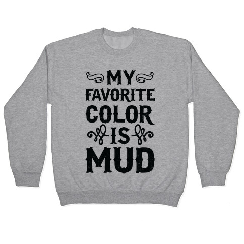 My Favorite Color Is Mud Pullover