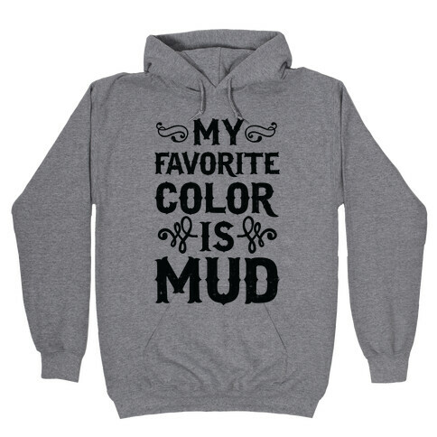 My Favorite Color Is Mud Hooded Sweatshirt