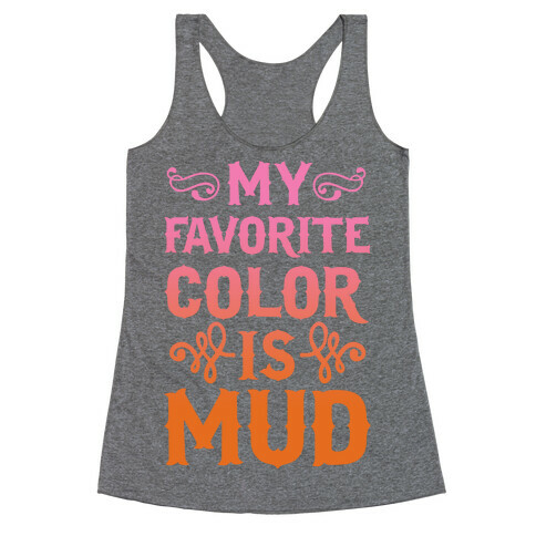 My Favorite Color Is Mud Racerback Tank Top