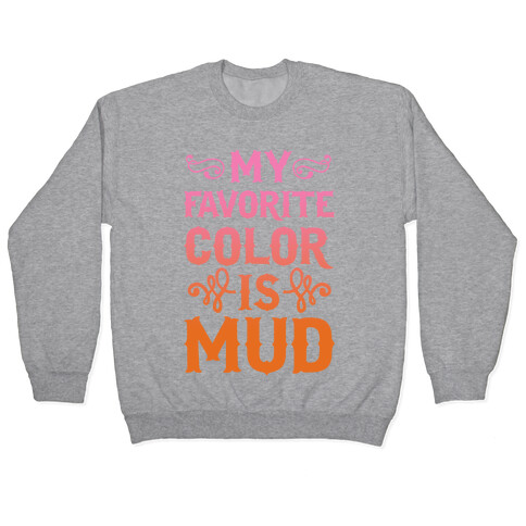 My Favorite Color Is Mud Pullover