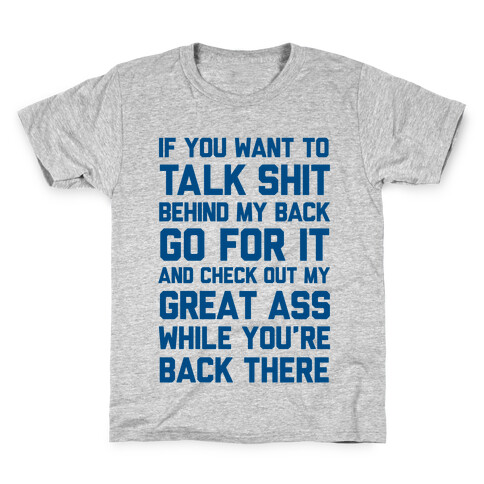 Talk Shit Behind My Back and Check Out My Great Ass While You're Back There Kids T-Shirt