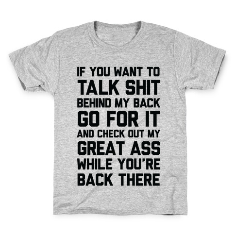 Talk Shit Behind My Back and Check Out My Great Ass While You're Back There Kids T-Shirt