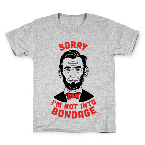Abraham Lincoln Is Not Into Bondage Kids T-Shirt