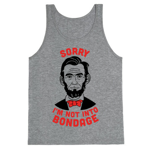 Abraham Lincoln Is Not Into Bondage Tank Top