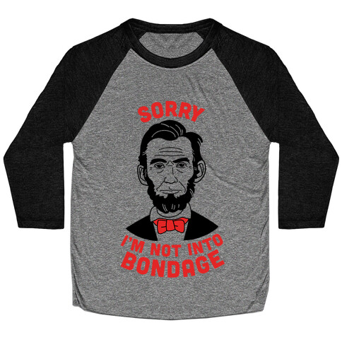 Abraham Lincoln Is Not Into Bondage Baseball Tee