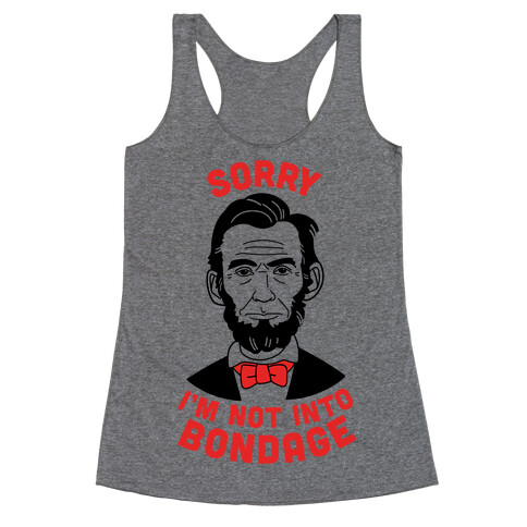 Abraham Lincoln Is Not Into Bondage Racerback Tank Top