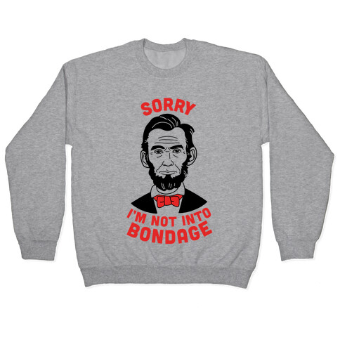 Abraham Lincoln Is Not Into Bondage Pullover