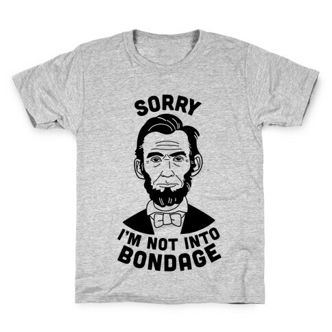 Abraham Lincoln Is Not Into Bondage Kids T-Shirt
