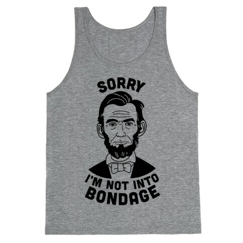 Abraham Lincoln Is Not Into Bondage Tank Top