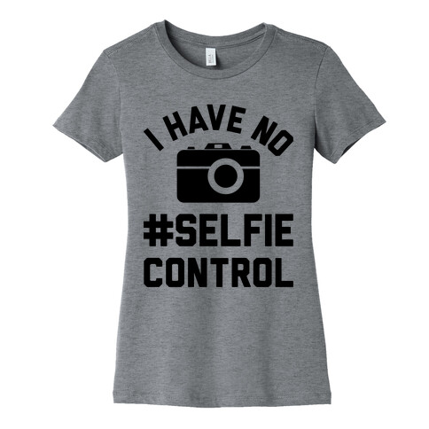 I Have No #Selfie Control Womens T-Shirt