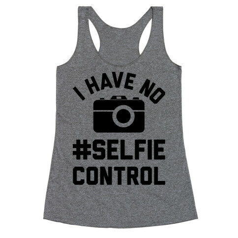 I Have No #Selfie Control Racerback Tank Top